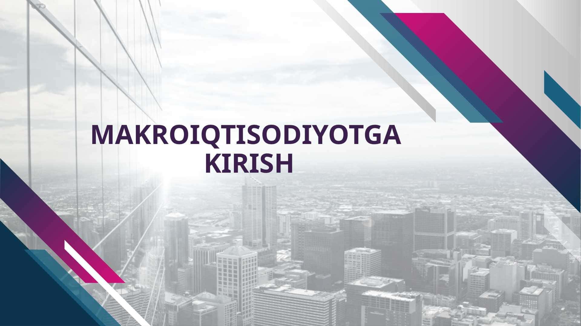 MAKROIQTISODIYOTGA KIRISH
