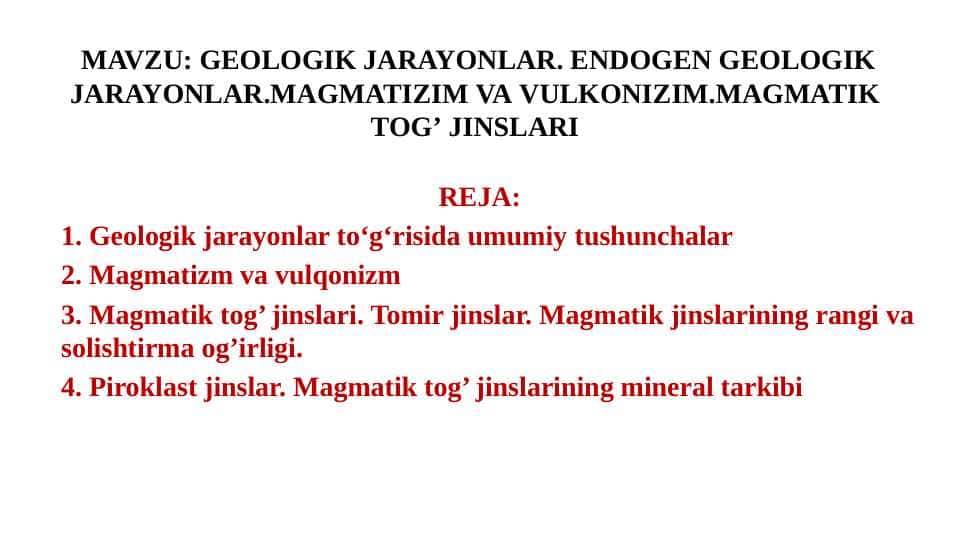 GEOLOGIK JARAYONLAR. ENDOGEN GEOLOGIK JARAYONLAR.MAGMATIZIM VA VULKONIZIM.MAGMATIK TOG’ JINSLARI