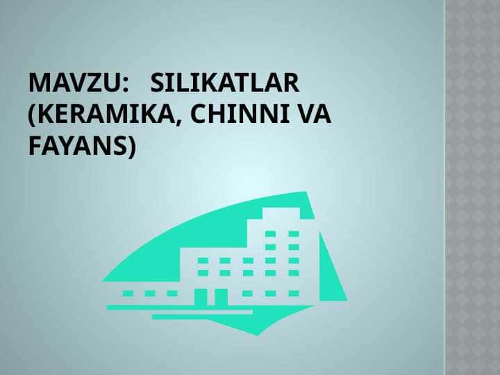 MAVZU Silikatlar (keramika, chinni va fayans)