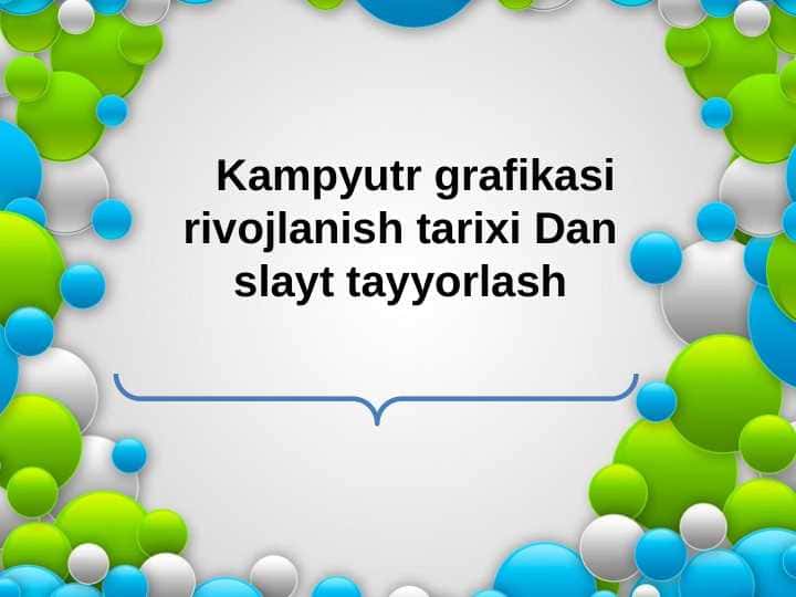 Kampyutr grafikasi rivojlanish tarixi Dan slayt tayyorlash