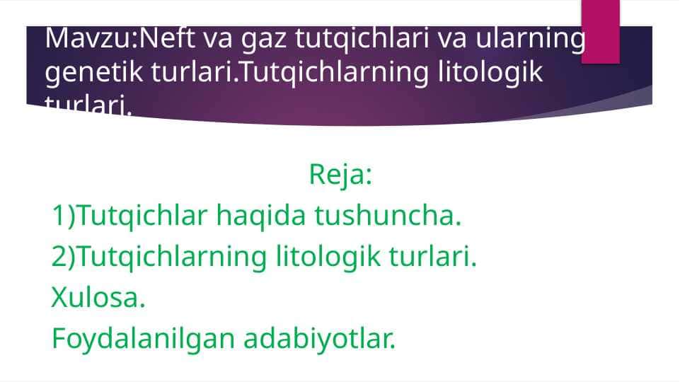 Neft va gaz tutqichlari va ularning genetik turlari.Tutqichlarning litologik turlari