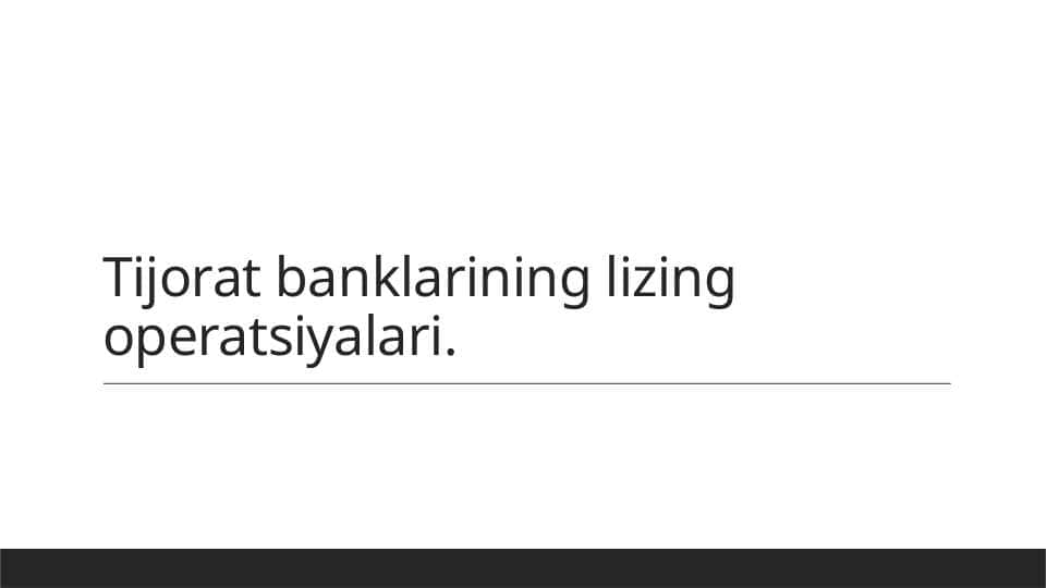 Tijorat banklarining lizing operatsiyalari.