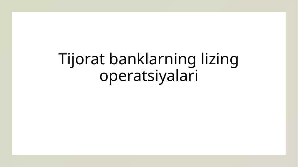 Tijorat banklarning lizing operatsiyalari