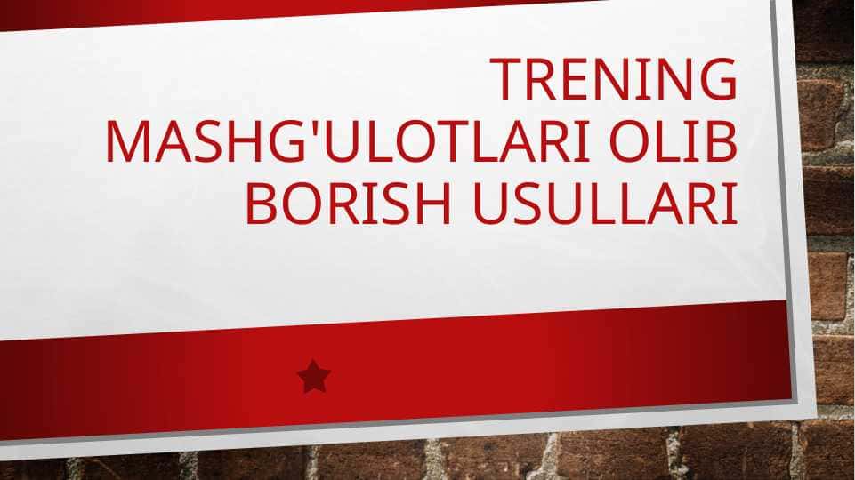 TREINING MASHG'ULOTLARINI OLIB BORISH USULLARI