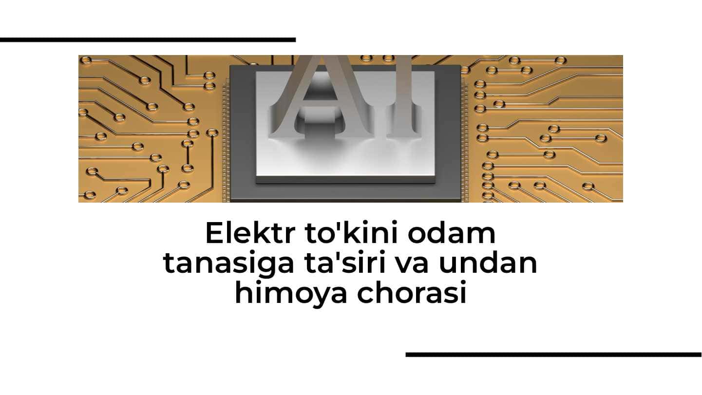 Elektr to'kini odam tanasiga ta'siri va undan himoya chorasi