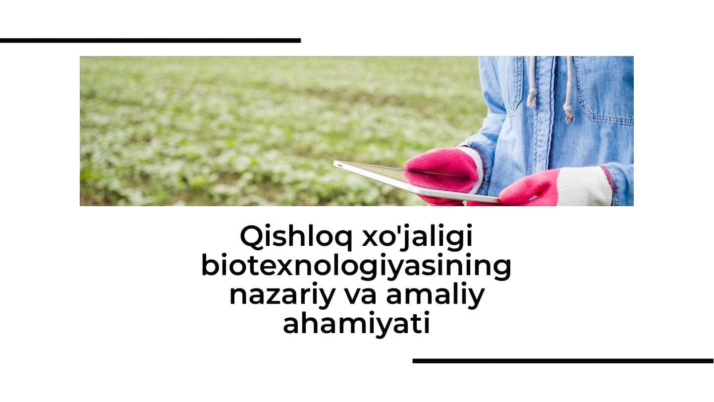 Qishloq xo'jaligi biotexnologiyasining nazariy va amaliy ahamiyati