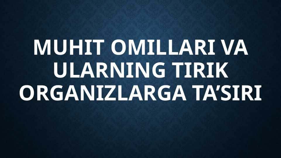 Muhit omillari va ularning tirik organizlarga ta’siri