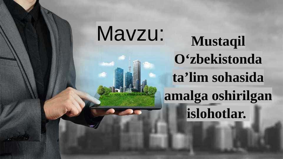 Mustaqil O‘zbekistonda ta’lim sohasida amalga oshirilgan islohotlar.