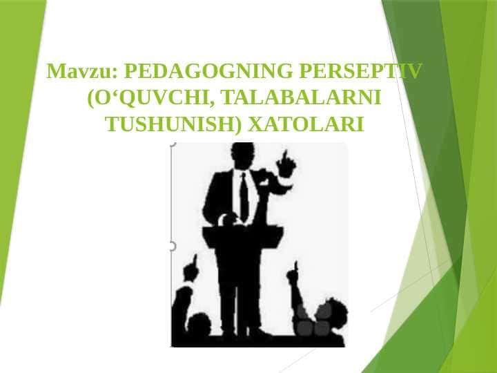 PEDAGOGNING PERSEPTIV (O‘QUVCHI, TALABALARNI TUSHUNISH) XATOLARI