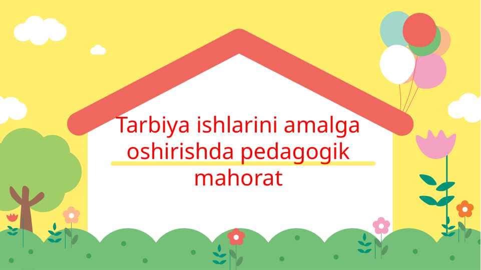 Tarbiya ishlarini amalga oshirishda pedagogik mahorat