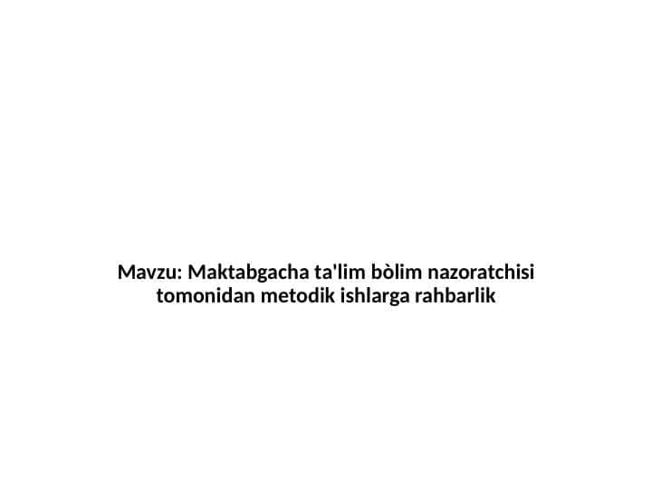 Maktabgacha ta'lim bòlim nazoratchisi tomonidan metodik ishlarga rahbarlik