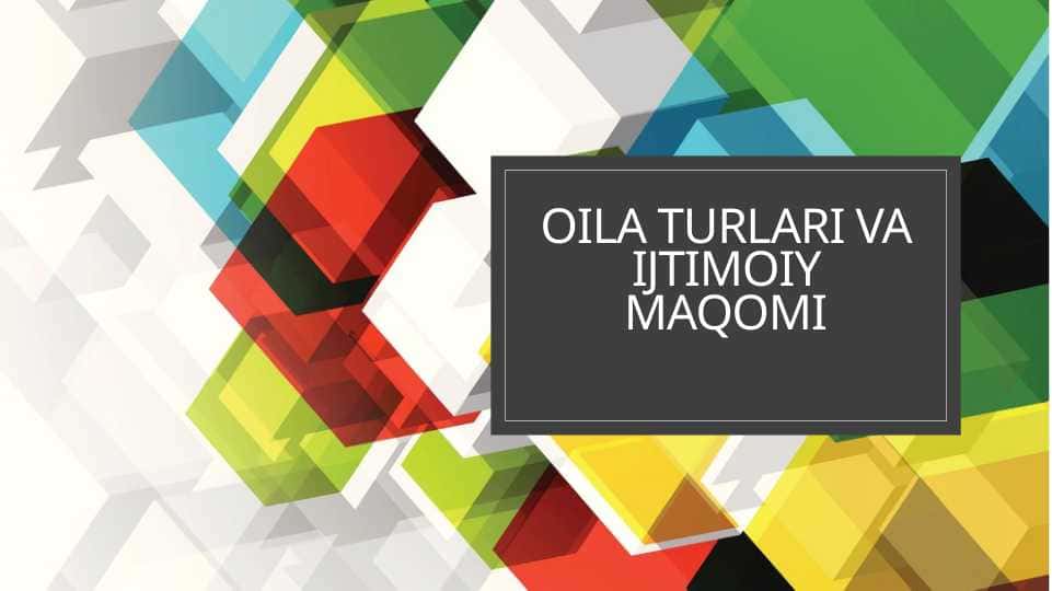 Oila turlari va ijtimoiy maqomiOila turlari va ijtimoiy maqomiOila turlari va ijtimoiy maqomi