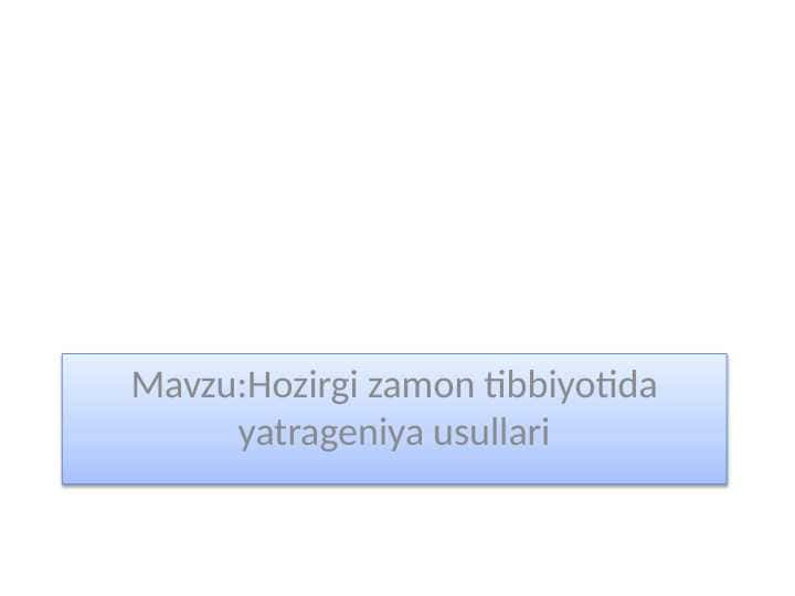 Hozirgi zamon tibbiyotida yatrageniya usullari