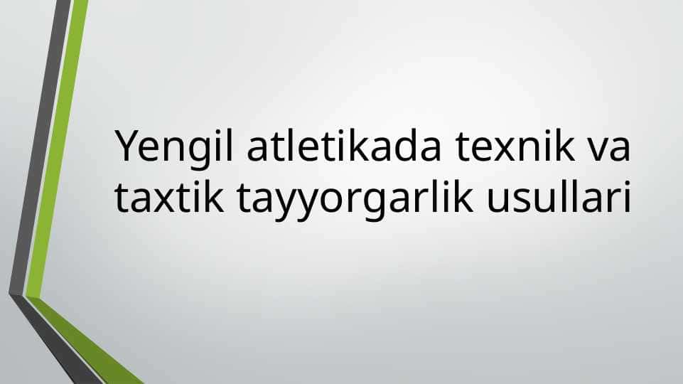 Yengil atletikada texnik va taxtik tayyorgarlik usullari