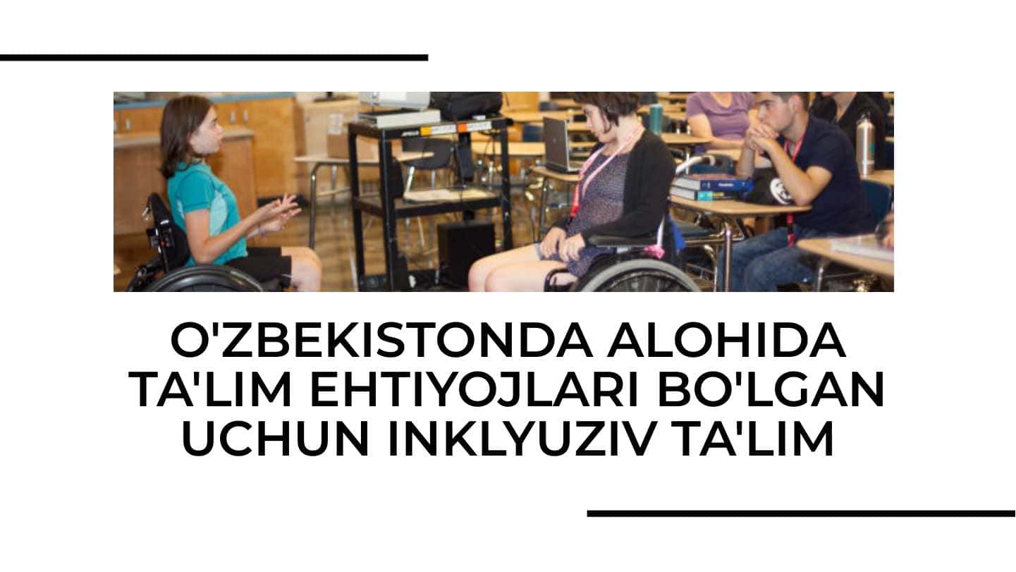 O'ZBEKISTONDA ALOHIDA TA'LIM EHTIYOJLARI BO'LGAN UCHUN INKLYUZIV TA'LIM