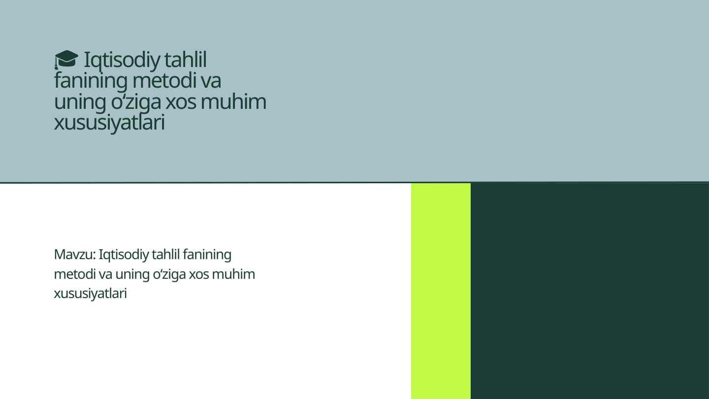 Iqtisodiy tahlil fanining metodi va uning oʻziga xos muhim xususiyatlari