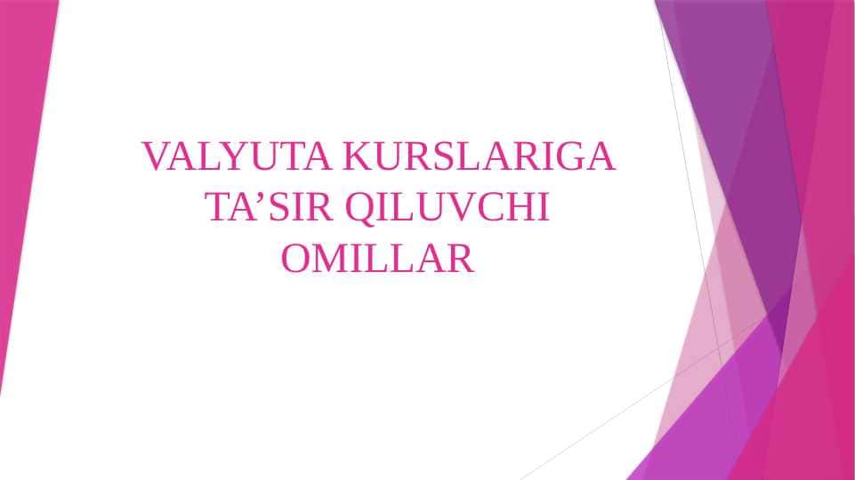 VALYUTA KURSLARIGA TA’SIR QILUVCHI OMILLAR