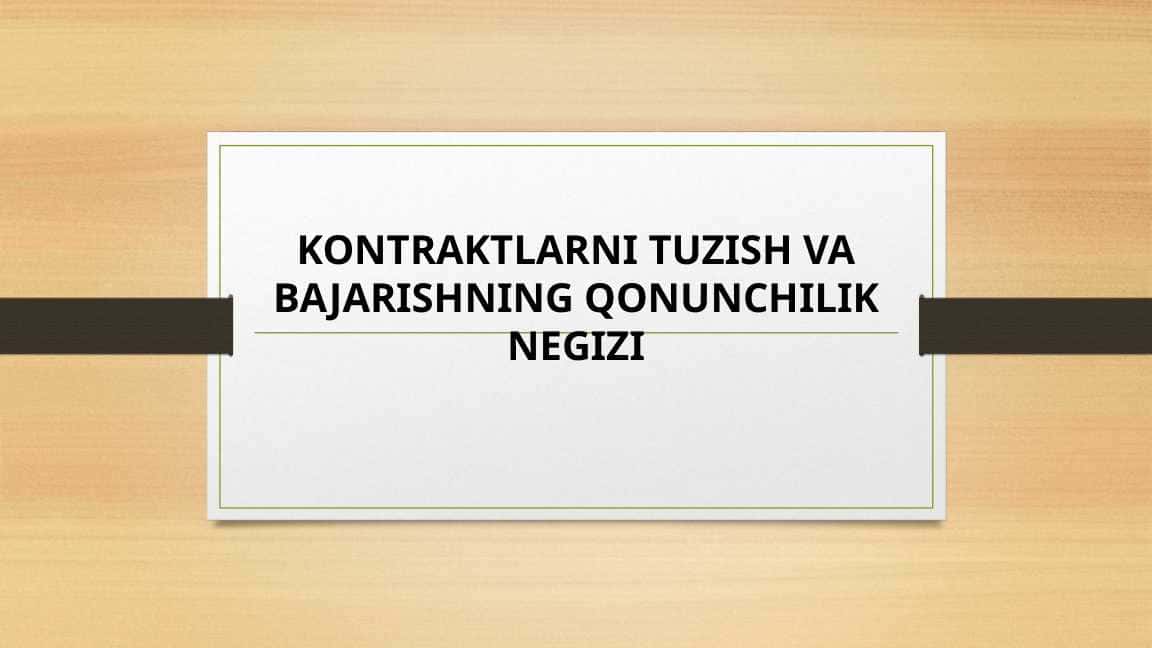 Kontraktlarni tuzish va bajarishning qonunchilik negizi