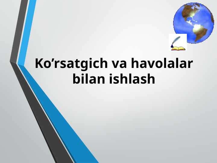 Ko’rsatgich va havolalar bilan ishlash