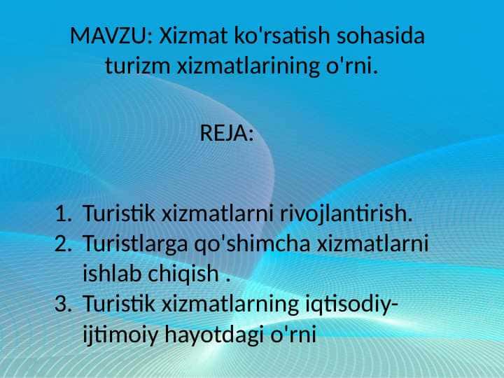 MAVZU: Xizmat ko'rsatish sohasida turizm xizmatlarining o'rni.
