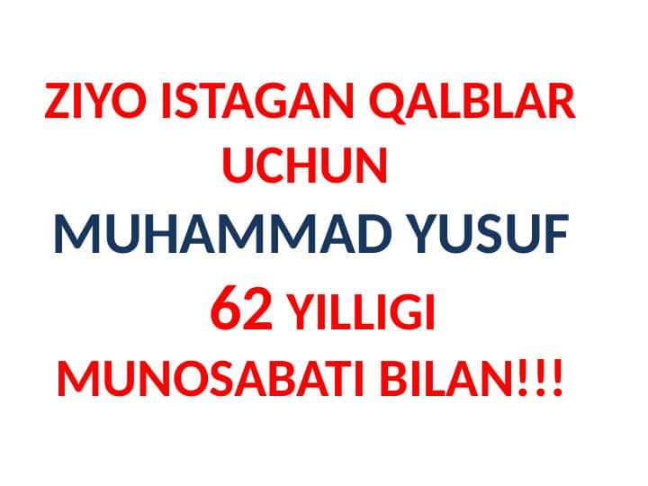 ZIYO ISTAGAN QALBLAR UCHUN MUHAMMAD YUSUF 62 YILLIGI MUNOSABATI BILAN