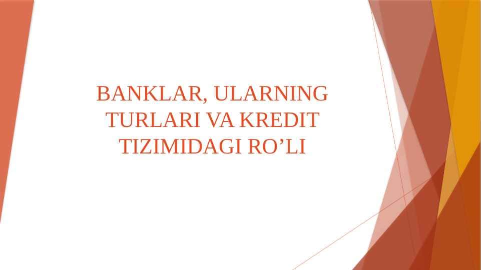 BANKLAR, ULARNING TURLARI VA KREDIT TIZIMIDAGI RO’LI