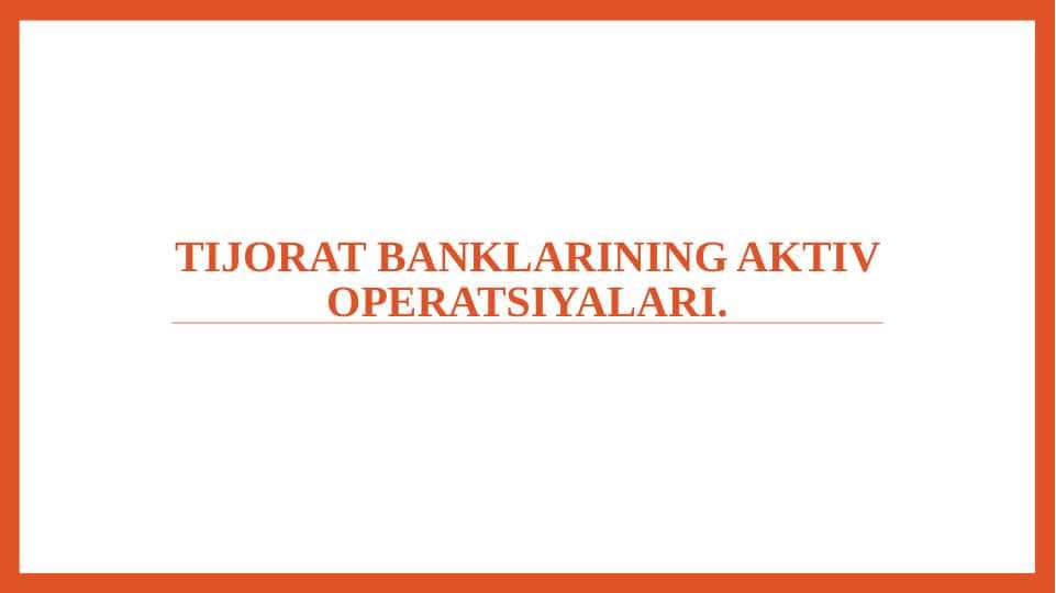 Tijorat banklarining aktiv operatsiyalari.