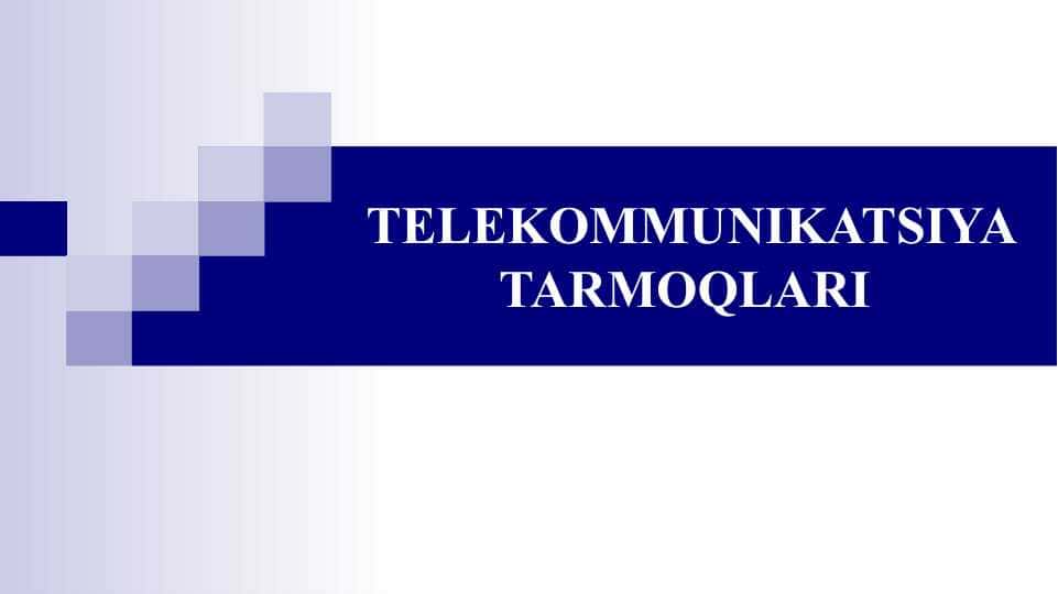 TELEKOMMUNIKATSIYA TARMOQLARI