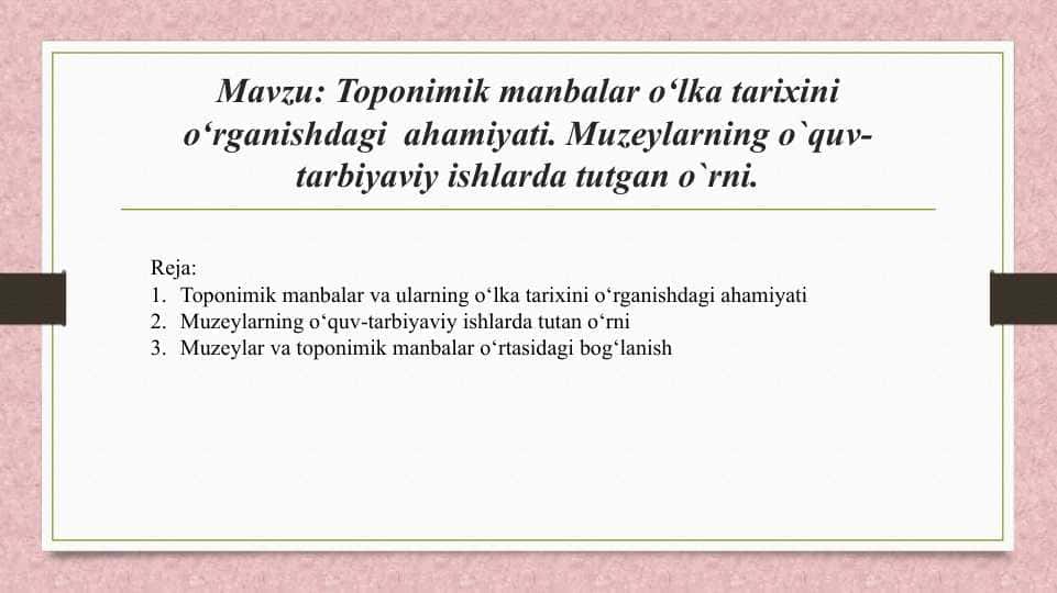 Toponimik manbalar o‘lka tarixini o‘rganishdagi ahamiyati. Muzeylarning o`quv-tarbiyaviy ishlarda tutgan o`rni.