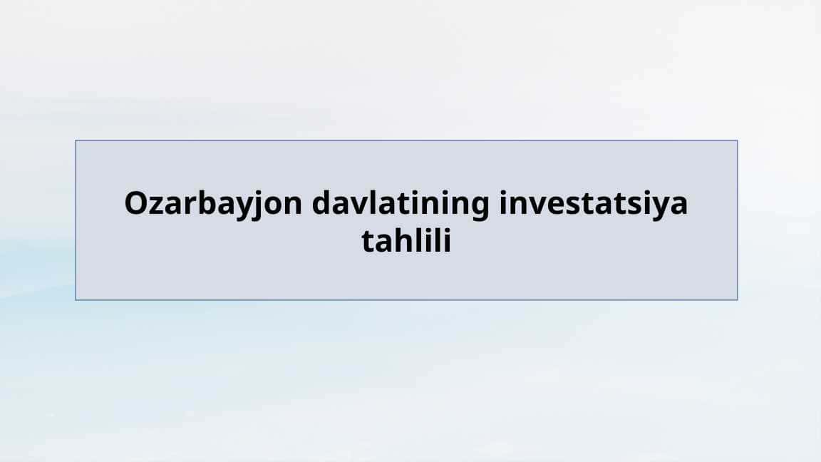 Ozarbayjon davlatining investatsiya tahlili.