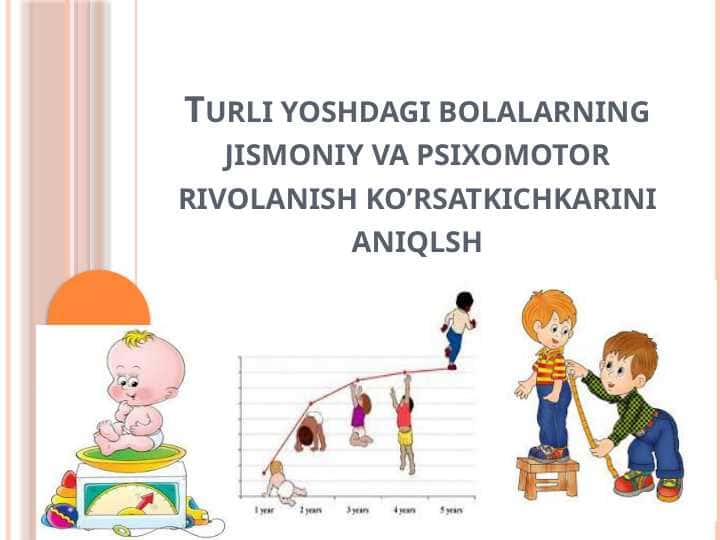 Turli yoshdagi bolalarning jismoniy va psixomotor rivolanish ko’rsatkichkarini aniqlsh