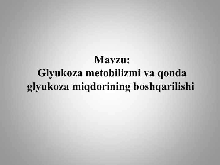 Glyukoza metobilizmi va qonda glyukoza miqdorining boshqarilishi