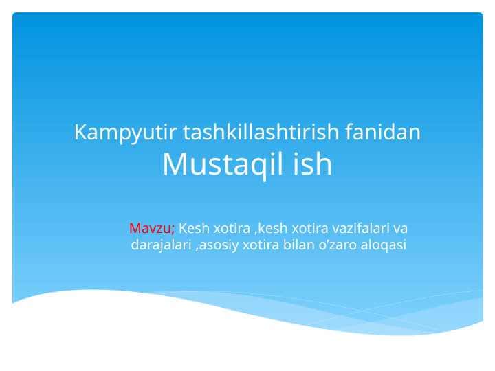 Kesh xotira ,kesh xotira vazifalari va darajalari ,asosiy xotira bilan o’zaro aloqasi