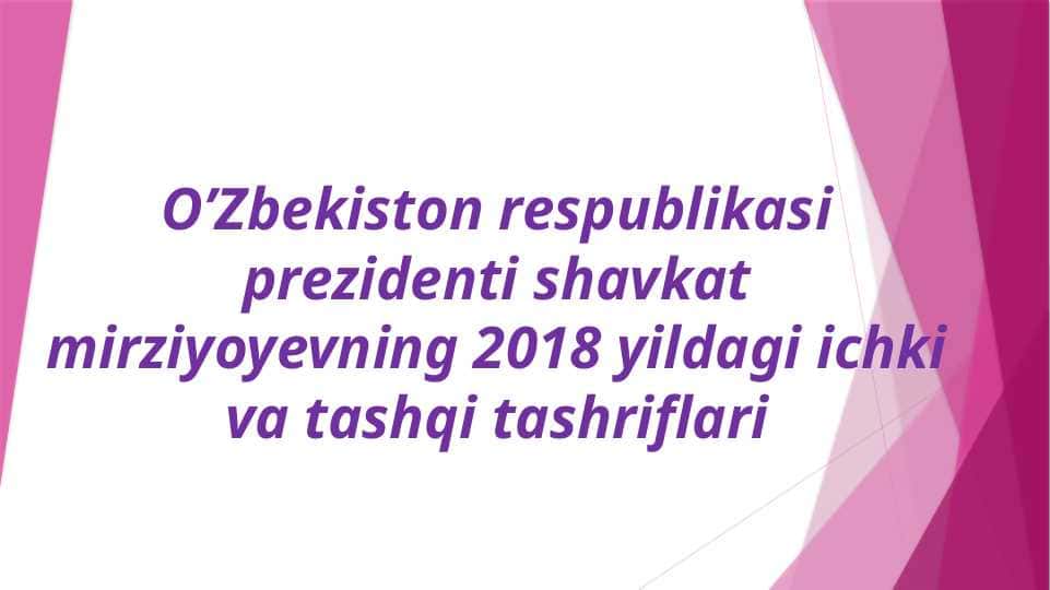 O’Zbekiston respublikasi prezidenti shavkat mirziyoyevning 2018 yildagi ichki va tashqi tashriflari