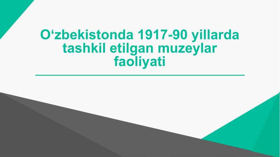 Oʻzbekistonda 1917-90 yillarda tashkil etilgan muzeylar faoliyatiOʻzbekistonda 1917-90 yillarda tashkil etilgan muzeylar faoliyati
