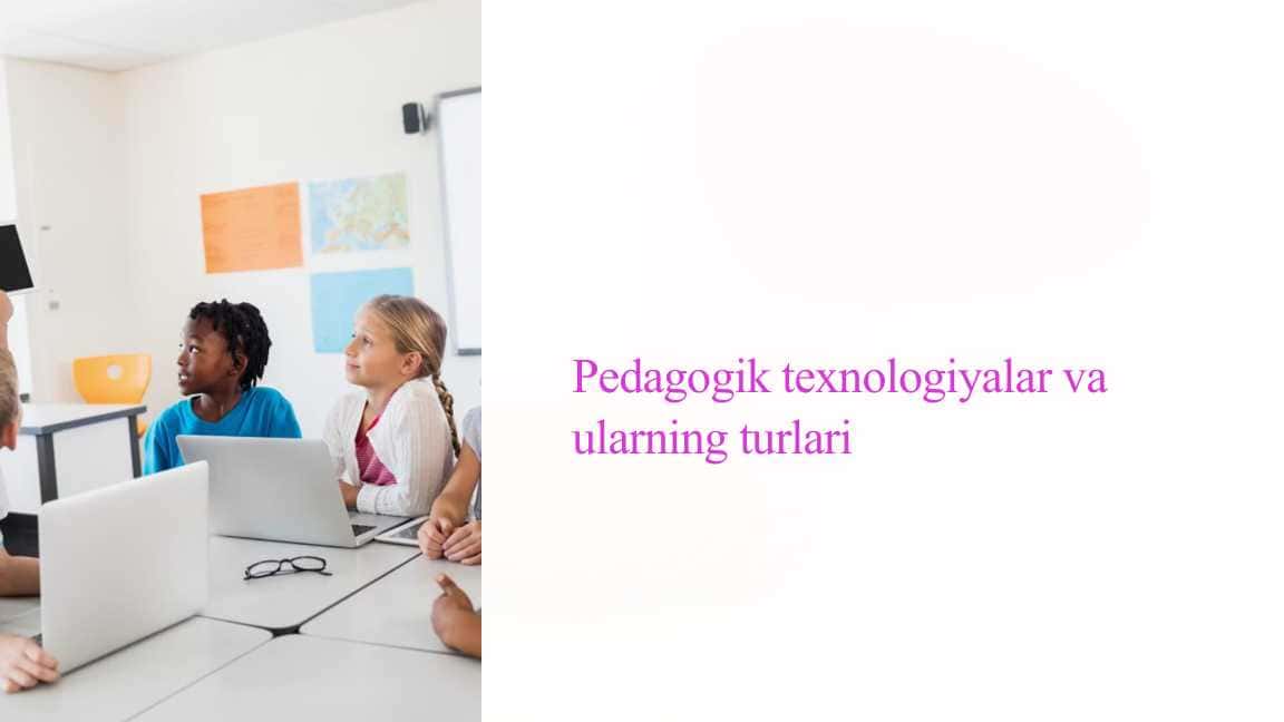 Pedagogik texnologiyalar va ularning turlari