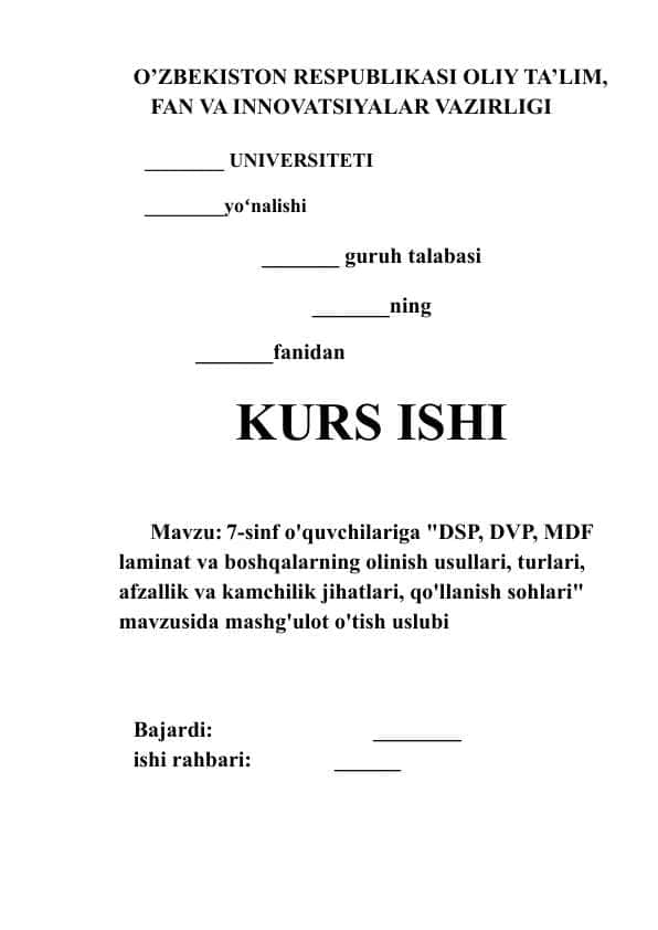 Mavzu: 7-sinf o'quvchilariga "DSP, DVP, MDF laminat va boshqalarning olinish usullari, turlari, afzallik va kamchilik jihatlari, qo'llanish sohlari" kurs ishi