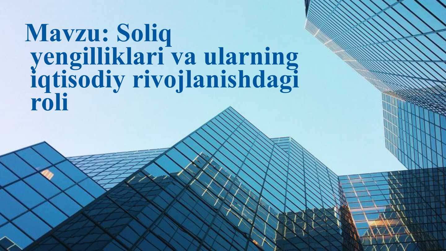 Soliq yengilliklari va ularning iqtisodiy rivojlanishdagi roli