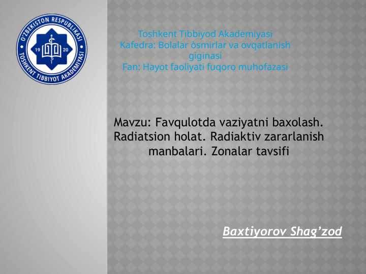 Favqulotda vaziyatni baxolash. Radiatsion holat. Radiaktiv zararlanish manbalari. Zonalar tavsifi