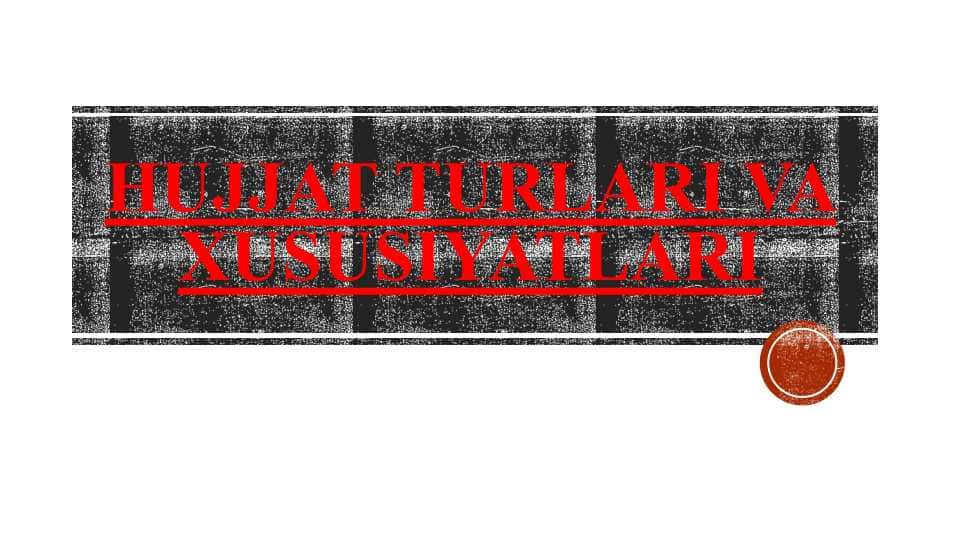 Hujjat turlari va xususiyatlari