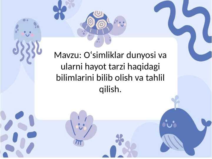 Oʻsimliklar dunyosi va ularni hayot tarzi haqidagi bilimlarini bilib olish va tahlil qilish
