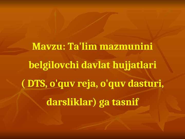Ta'lim mazmunini belgilovchi davlat hujjatlari ( DTS, o'quv reja, o'quv dasturi, darsliklar) ga tasnif