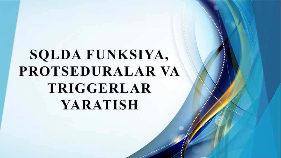Sqlda funksiya, protseduralar va triggerlar yaratish