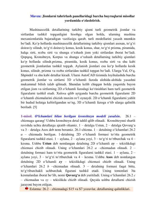 Jismlarni tahrirlash panellaridagi barcha buyruqlarni misollar yordamida o‘zlashtirish.
