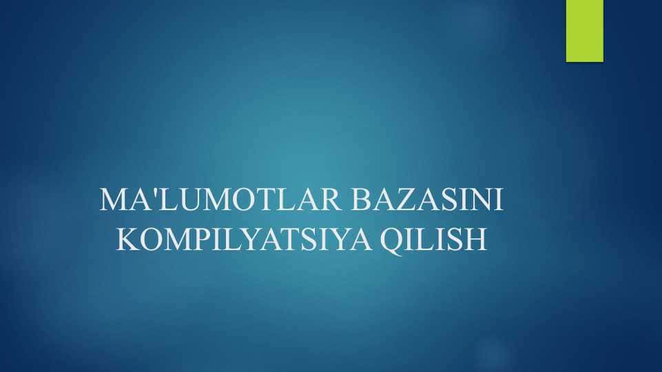 MA'LUMOTLAR BAZASINI KOMPILYATSIYA QILISH