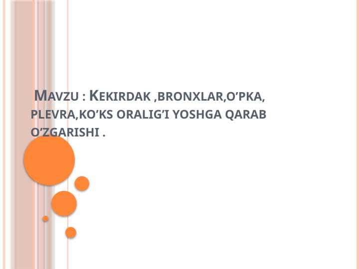 Kekirdak ,bronxlar,o’pka, plevra,ko’ks oralig’i yoshga qarab o’zgarishi .