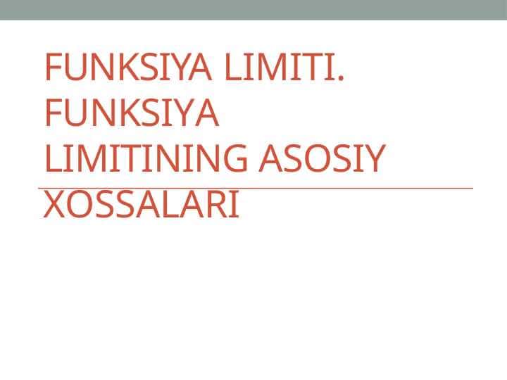 FUNKSIYA LIMITI. FUNKSIYA LIMITINING ASOSIY XOSSALARI
