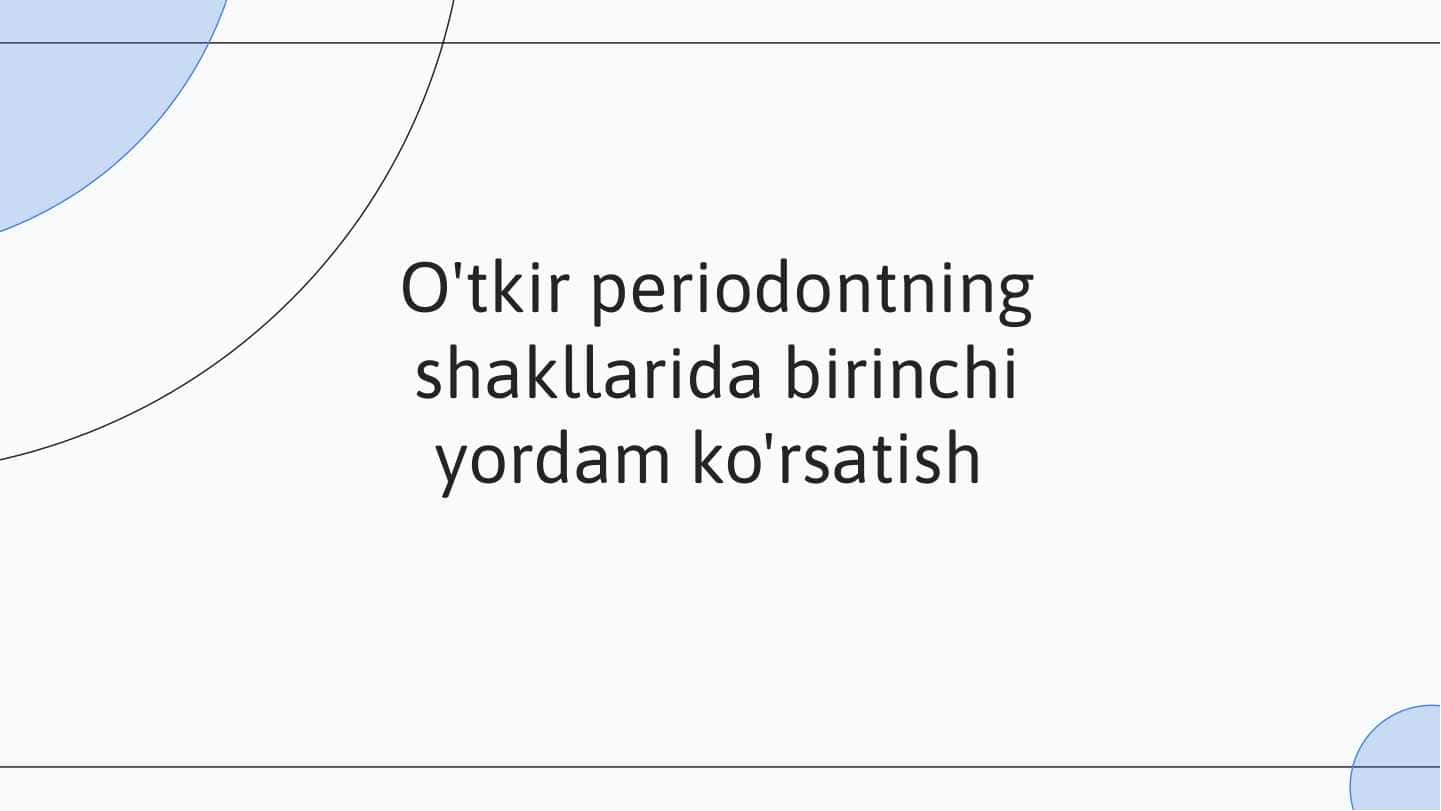 O'tkir periodontning shakllarida birinchi yordam ko'rsatish
