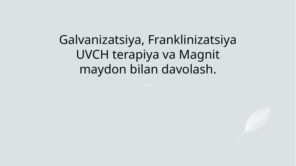 Galvanizatsiya, Franklinizatsiya UVCH terapiya va Magnit maydon bilan davolash.