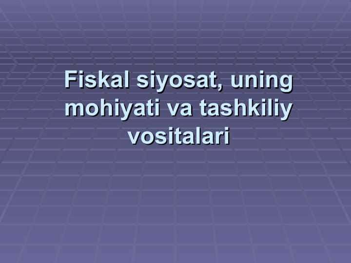 Fiskal siyosat, uning mohiyati va tashkiliy vositalari